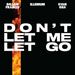 Dillon Francis, Illenium & Evan Giia - Dont Let Me Let Go